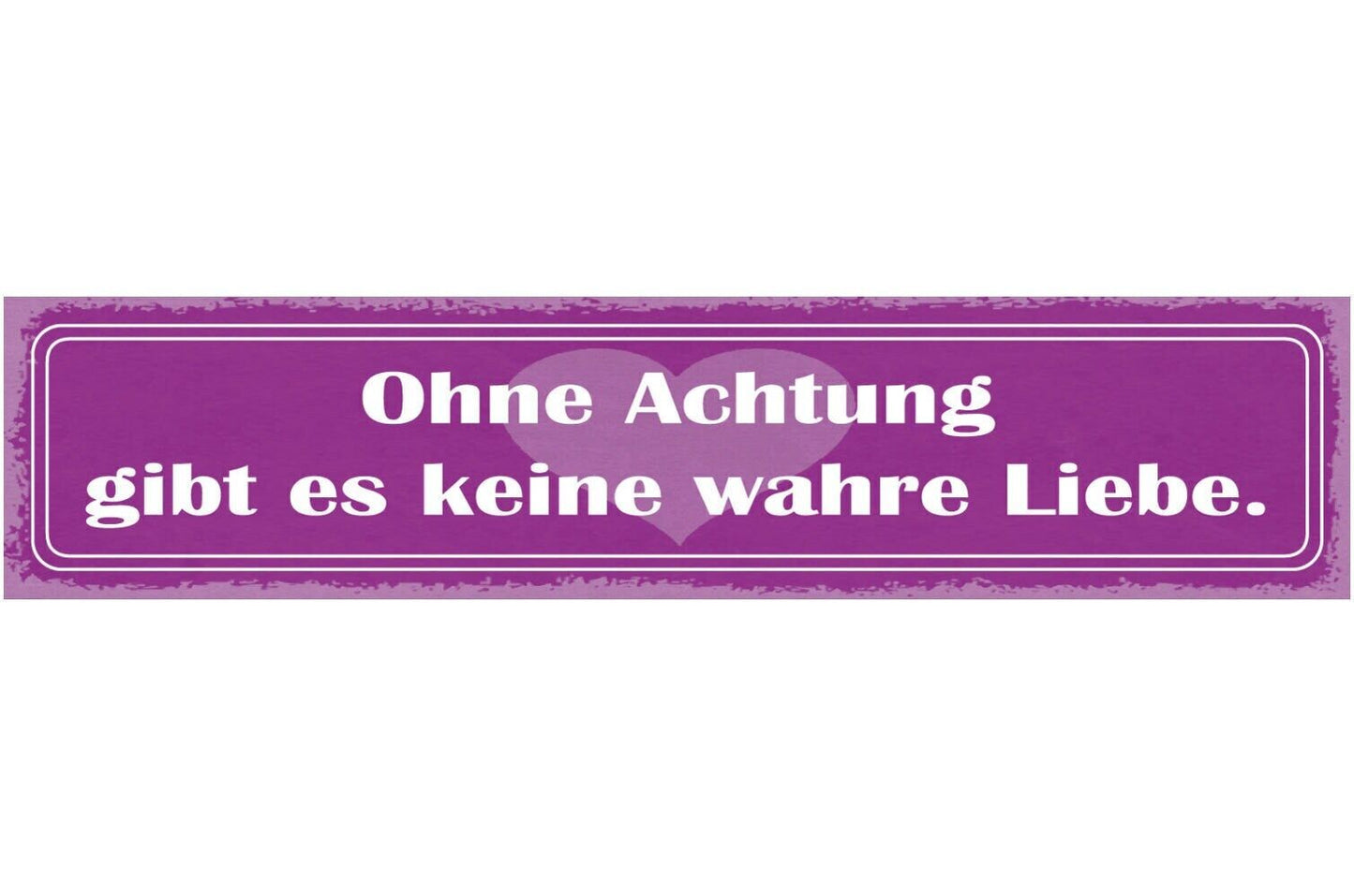 Schild ohne achtung gibt es keine wahre liebe beziehung ehe 46x10 blech od. holz