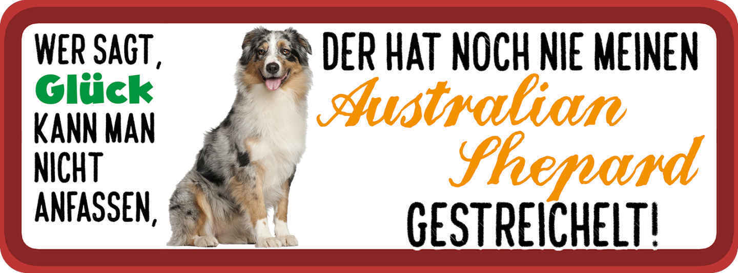 Schild Wer Sagt Glück Kann Nicht Anfassen Australian Shephard Gestreichelt Hund