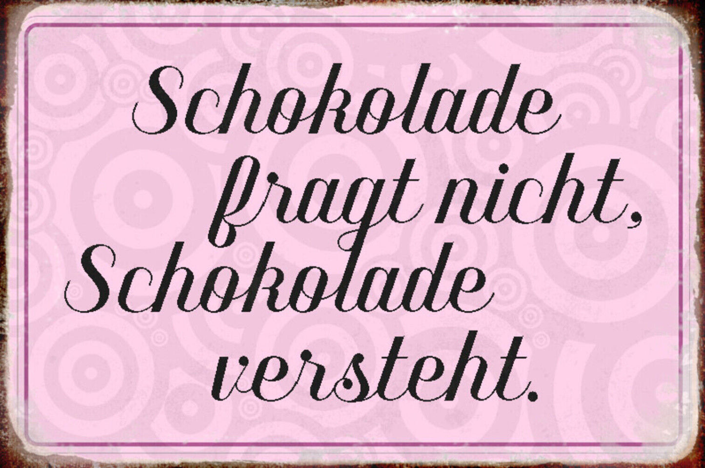 Schild Spruch Schokolade fragt nicht Schokolade versteht Essen JW