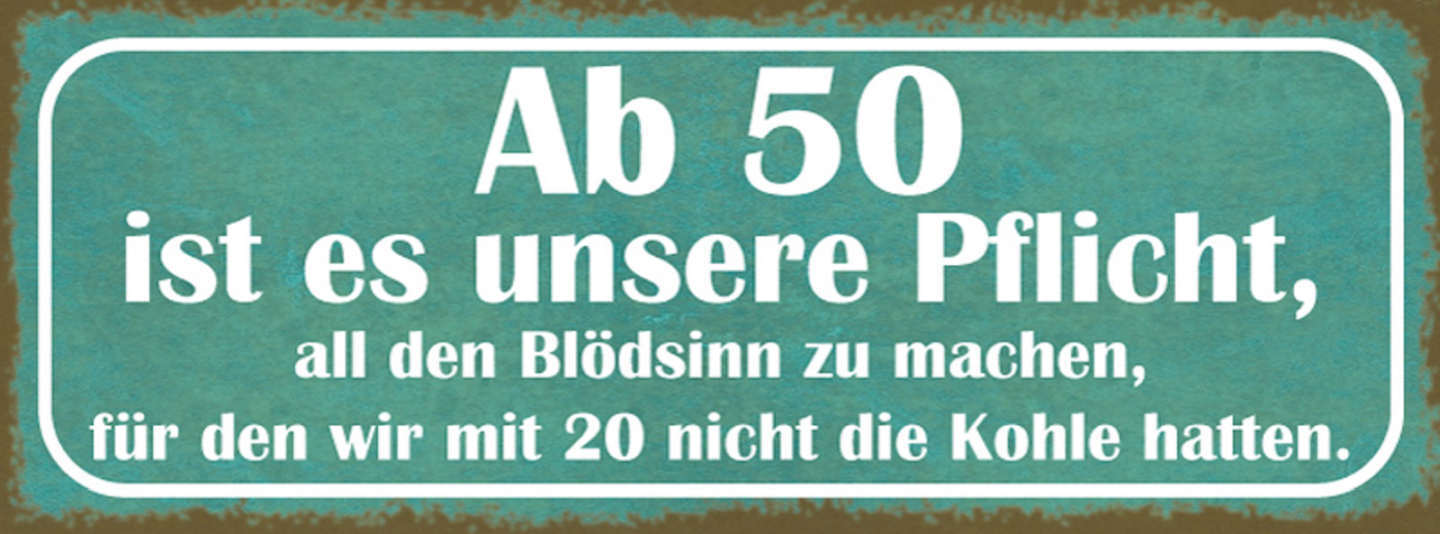 Schild Ab 50 Ist Es Unsere Pflicht All Den Blödsinn Zu Machen Mit 20 Nicht Kohle