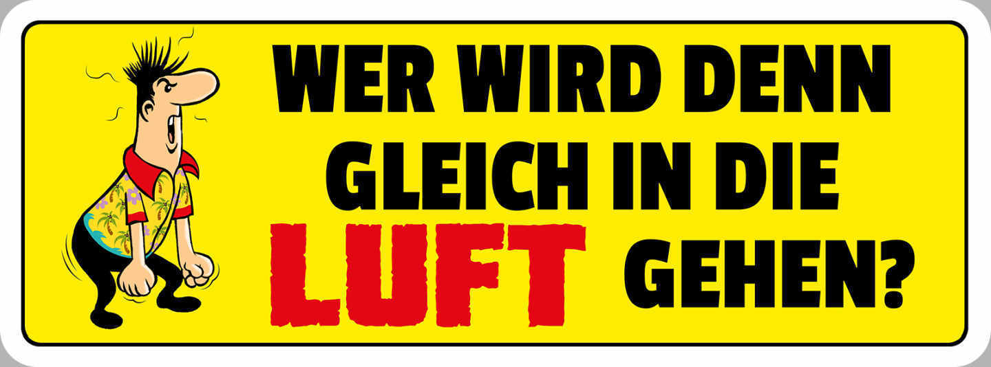 Schild Wer Wird Den Gleich In Die Luft Gehen Aufregen 27 x 10 Blech od. Holz
