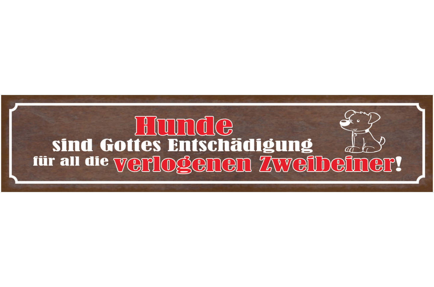Schild Hunde Sind Gottes Entschädigung Für All Die Verlogenen Zweibeiner 46 x 10