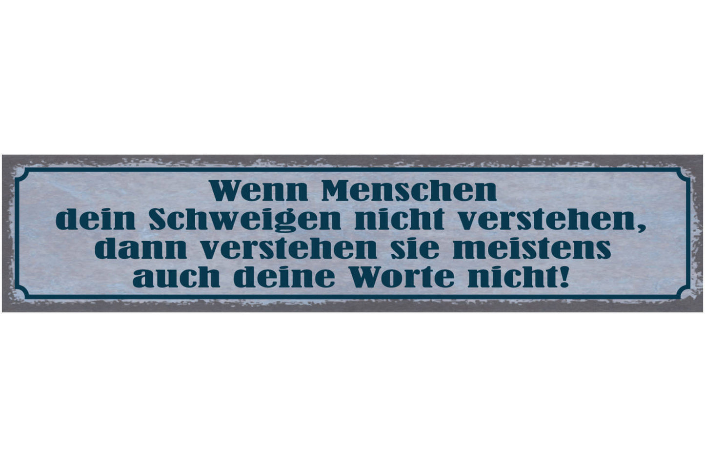 Schild Wenn Menschen Dein Schweigen Nicht Verstehen Auch Deine Worte Nicht