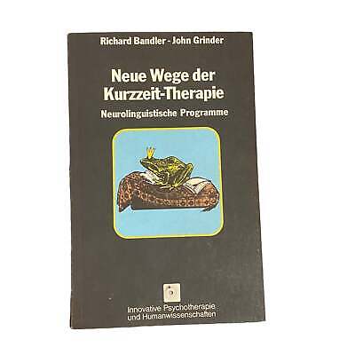 5575 R. Bandler NEUE WEGE DER KURZZEIT-THERAPIE: NEUROLINGUISTISCHE PROGRAMME