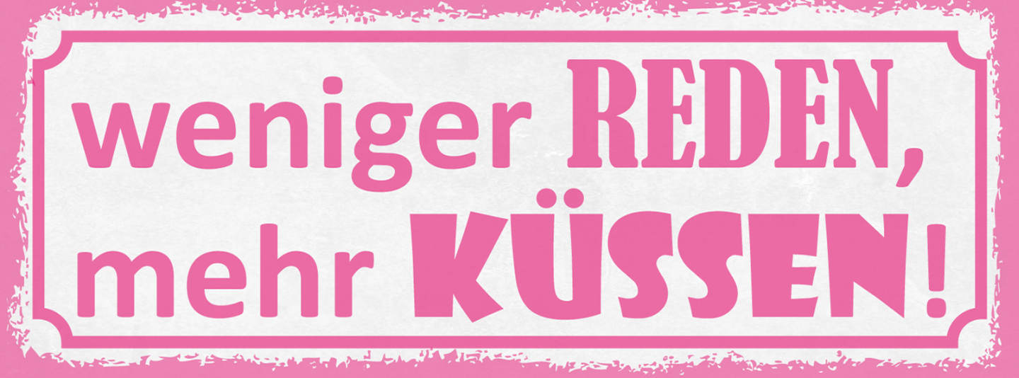 Schild Weniger Reden Mehr Küssen Liebe Romantik Kuss 27x10 Blech od.Holz