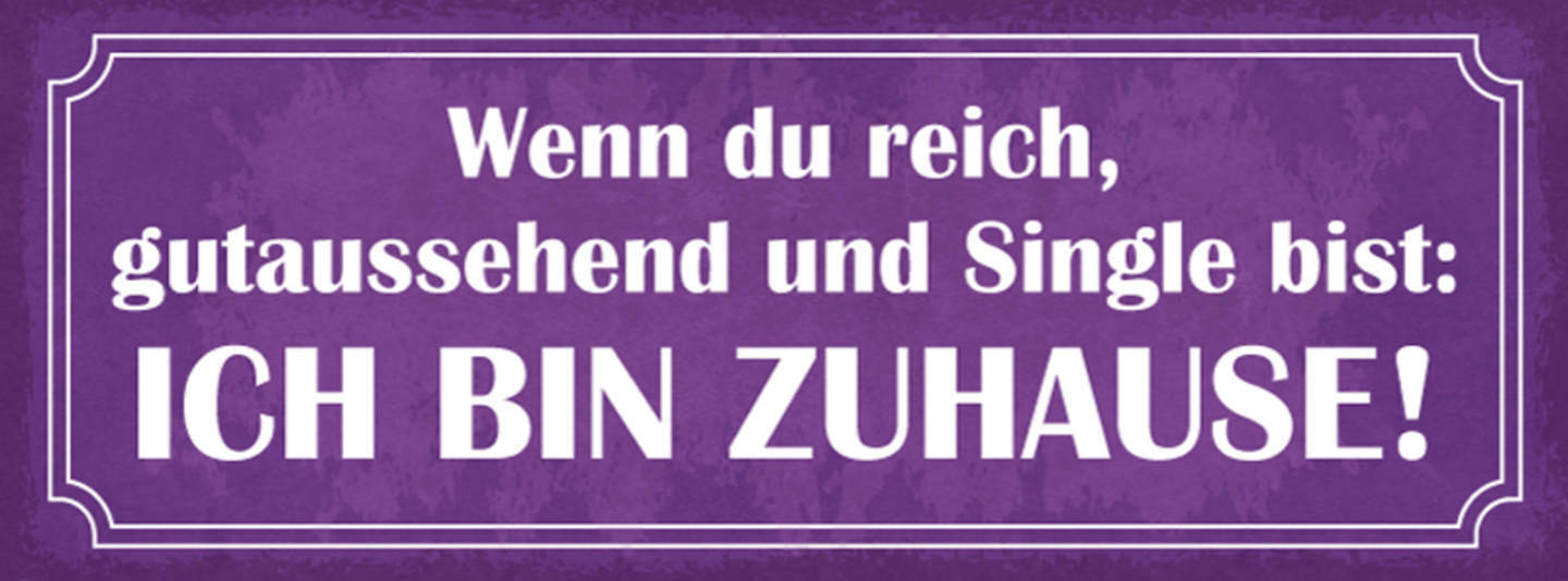 Schild Wenn Du Reich Gutaussehend & Single Bist Ich Bin Zuhause Beziehung 27x10