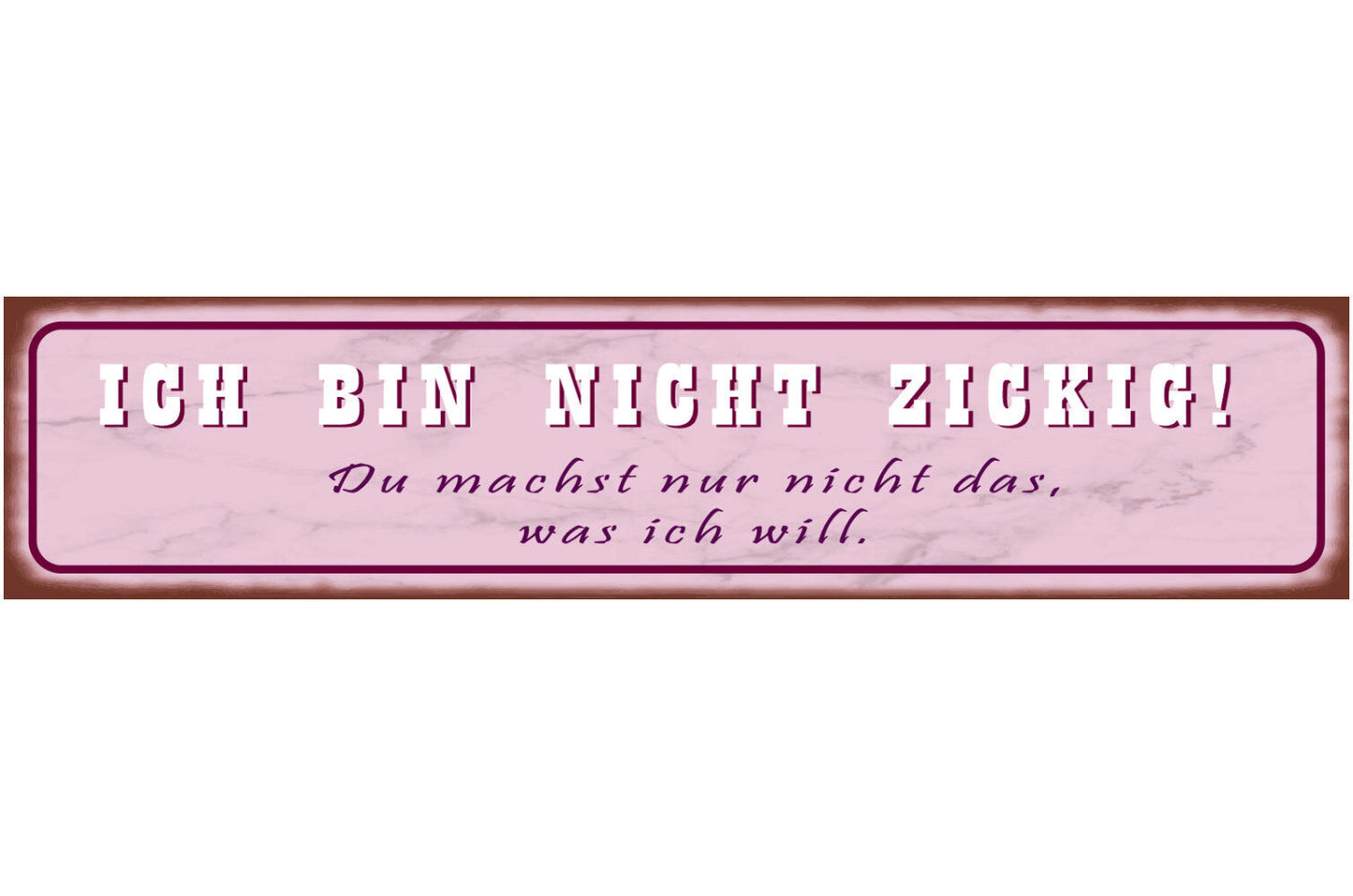 Schild Bin Nicht Zickig Schwierig Meinung Befehlen Willen 46 x 10 Blech od. Holz