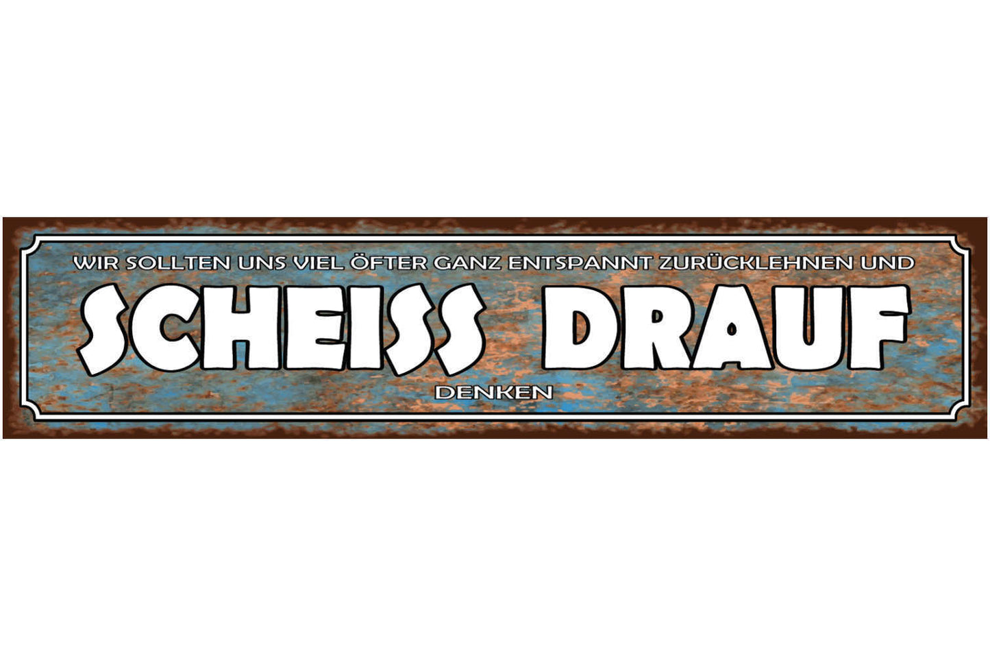 Schild Scheiss Drauf Zurück Lehnen Egal Gleichgültig Relax 46 x 10 Blech od.Holz
