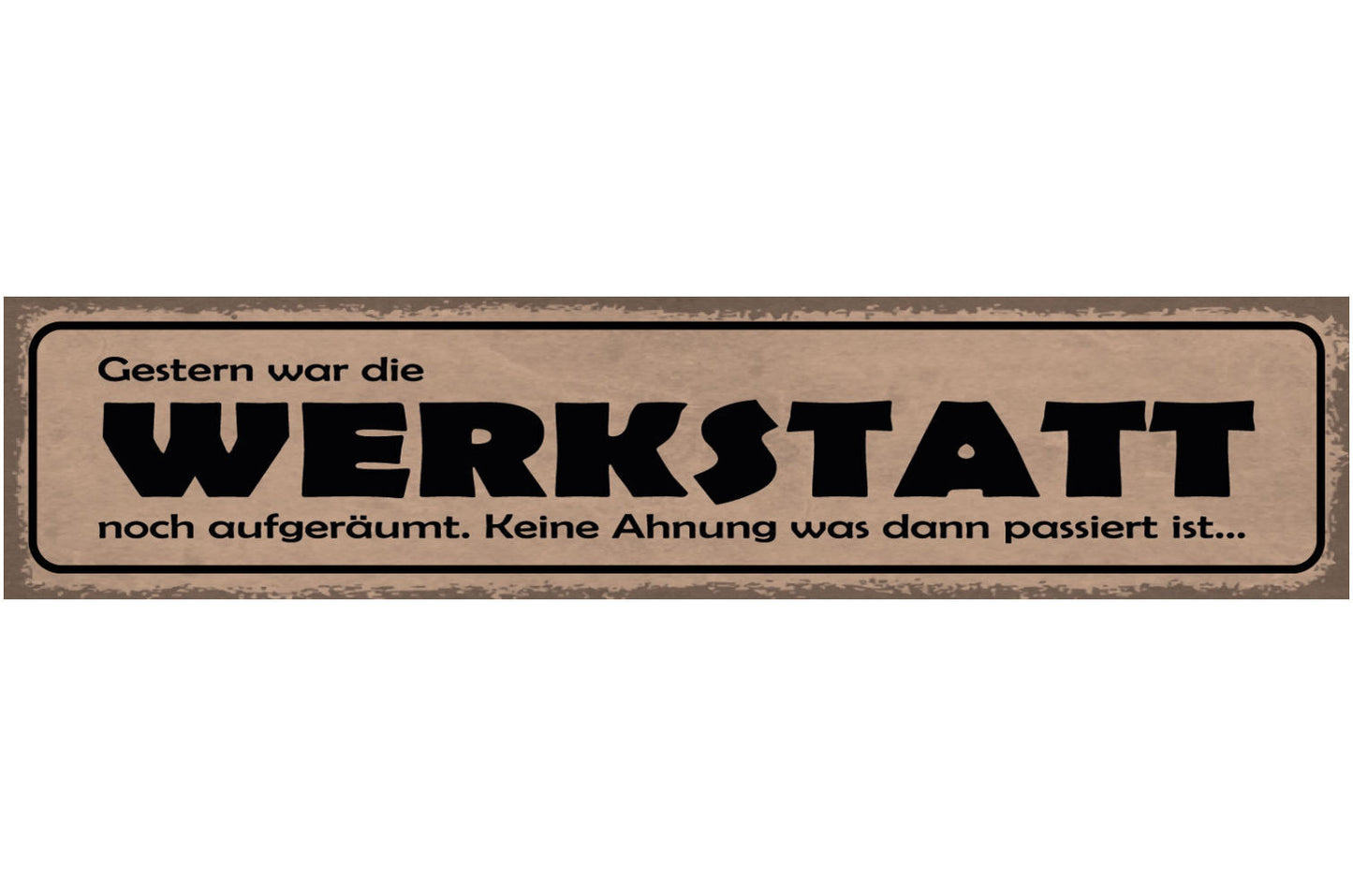 Schild Gestern War Die Werkstatt Noch Aufgeräumt Keine Ahnung Was Passiert Ist