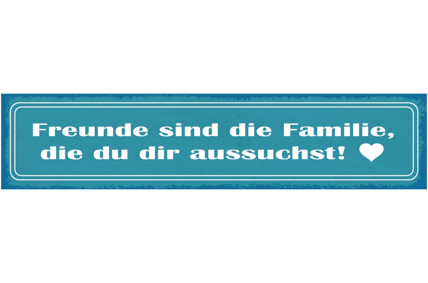 Schild Freunde Sind Die Familie Die Du Dir Aussuchst 46 x 10 Blech od. Holz