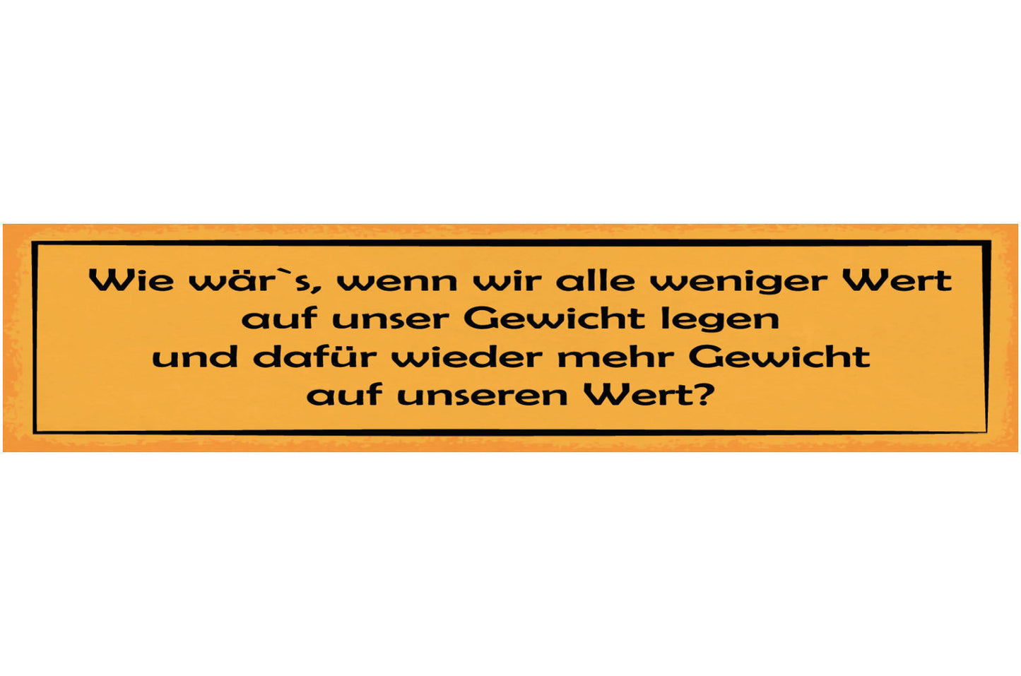 Schild Wie Wer's Wenn Wir Weniger Wert Auf Unser Gewicht Legen Gewicht Auf Wert