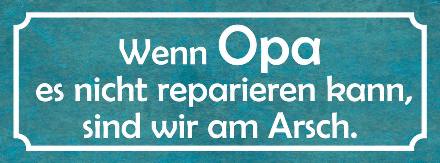 Schild Wenn Opa Es Nicht Reparieren Kann Sind Wir Am Arsch 27x10 Blech od.Holz