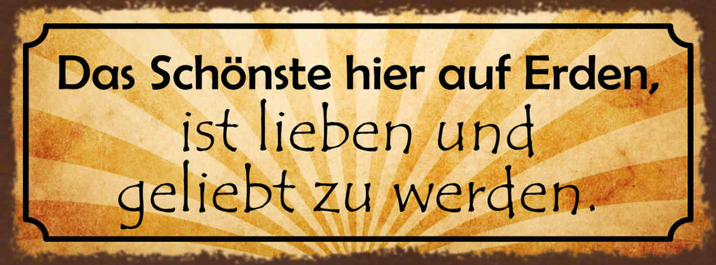 Schild Das Schönste Hier Auf Erden Ist Lieben & Geliebt Zu Werden Liebe 27x10