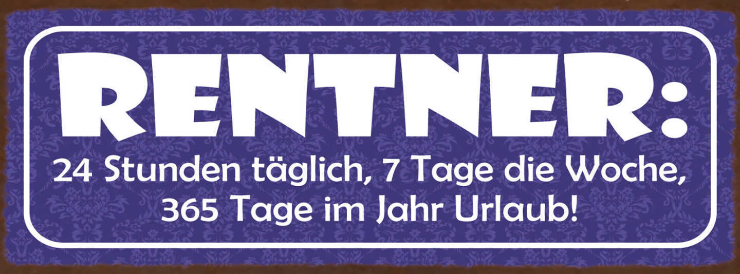 Schild Rentner 24 Std Täglich 7 Tage Die Woche 365 Tage Im Jahr Urlaub 27x10