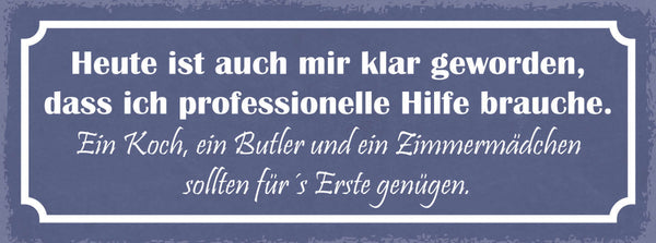 Schild Heute Ist Auch Mir Klar Geworden Professionelle Hilfe Koch Butler Genügen