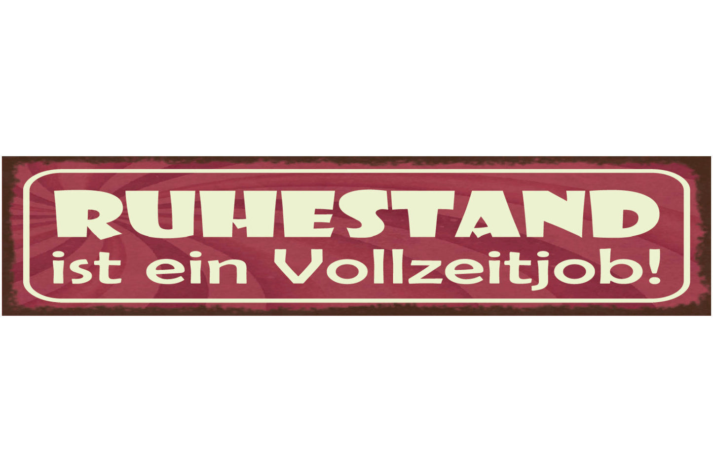 Schild Ruhestand Ist Ein Vollzeit Job Arbeit Pension Rente 46 x 10 Blech od.Holz
