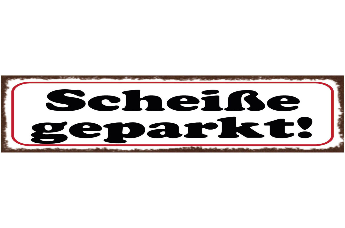 Schild Scheiße Geparkt Parken Parkplatz Auto 46 x 10 Blech od. Holz
