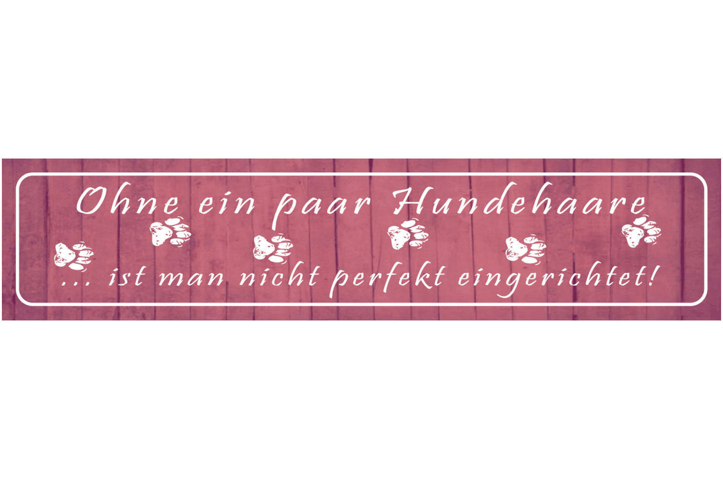 Schild Hunde Haare Perfekt Eingerichtet Zuhause Hund Tier 46 x 10 Blech od. Holz