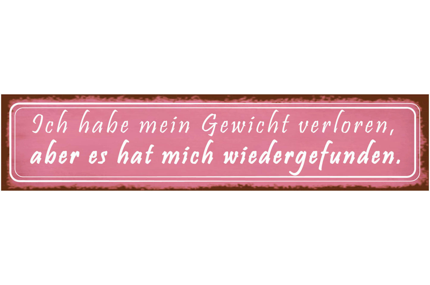 Schild Gewicht Verloren Gefunden Abnehmen Zunehmen Diät 46 x 10 Blech od. Holz