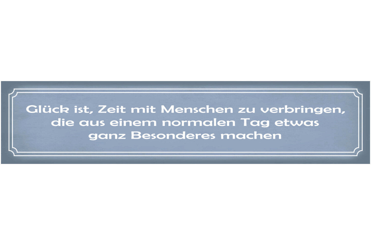 Schild Glück Menschen Besonderer Tag Freunde Liebe Familie 46 x 10 Blech od Holz
