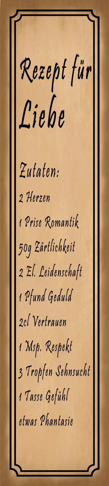 Schild Rezept Liebe Beziehung Herz Romantik Leidenschaft 46 x 10 Blech od. Holz