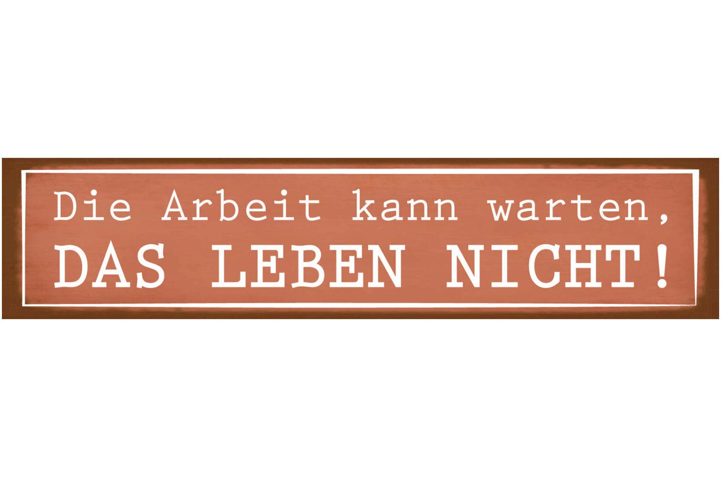 Schild Arbeit Kann Warten Leben Job Freizeit Abenteuer 46 x 10 Blech od. Holz