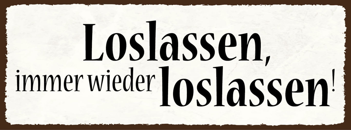 Schild Loslassen Immer Wieder Loslassen Befreiung Aufbruch 27x10 Blech od.Holz