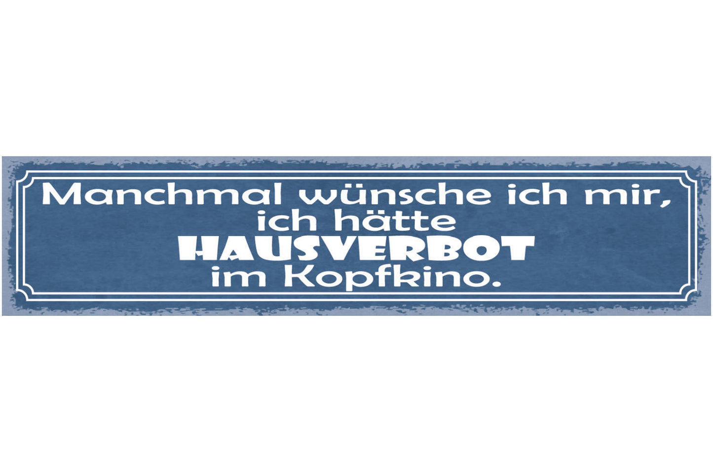 Schild Manchmal Wünsche Ich Mir Ich Hätte Hausverbot Im Kopfkino Gehirn 46 x 10