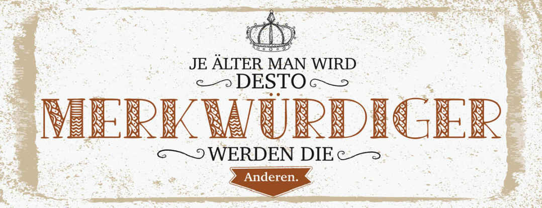 Schild Je Älter Man Wird Desto Merkwürdiger Werden Die Anderen Alter Alt 27x10