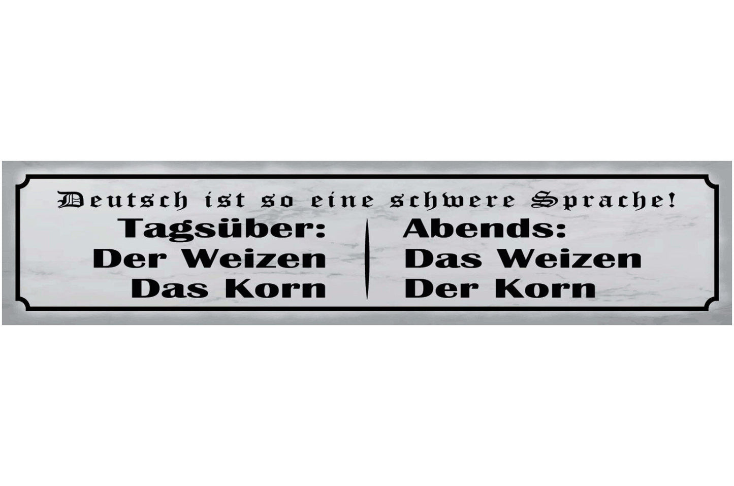 Schild Deutsch So Eine Schwere Sprache Weizen Korn Alkohol 46 x 10 Blech od.Holz