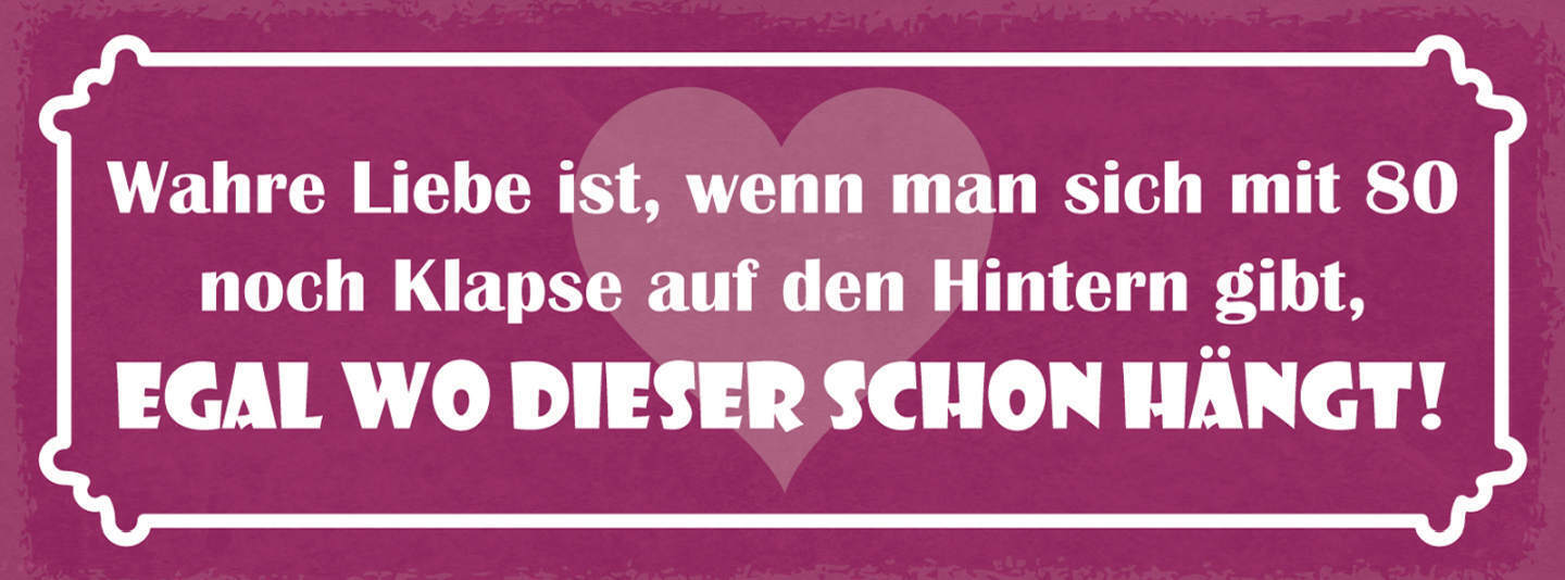Schild Wahre Liebe Ist Wenn Man Sich Mit 80 Jahre Noch Klapse Auf Hintern Gibt