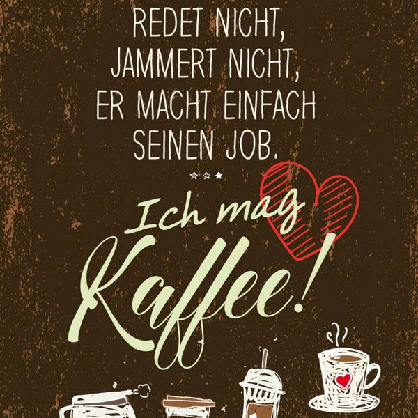Schild Ich Mag Kaffee Redet Jammert Nicht Job 12x18 20x30 30x40 Blech/Holz LP
