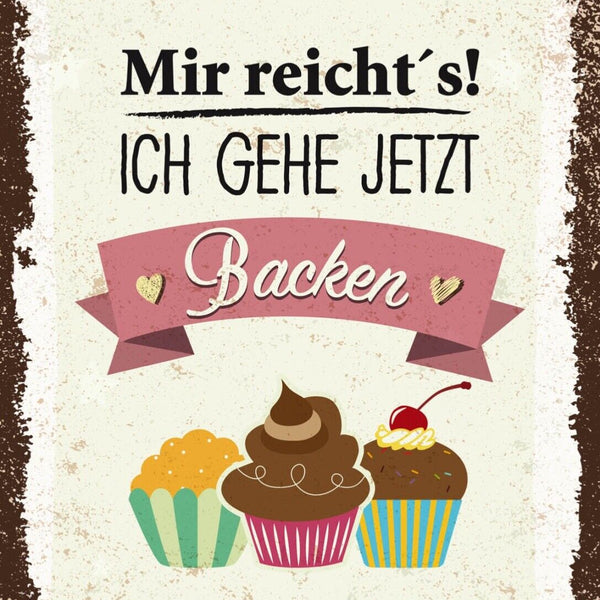 Schild Mir Reicht's Ich Gehe Jetzt Backen 12x18 20x30 30x40 Blech/Holz LP