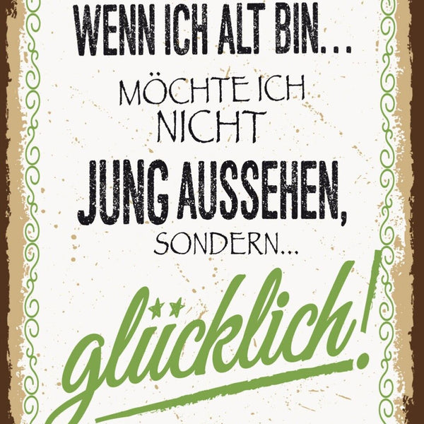 Schild Wenn Ich Alt Bin Jung Aussehen Glücklich 12x18 20x30 30x40 Blech/Holz
