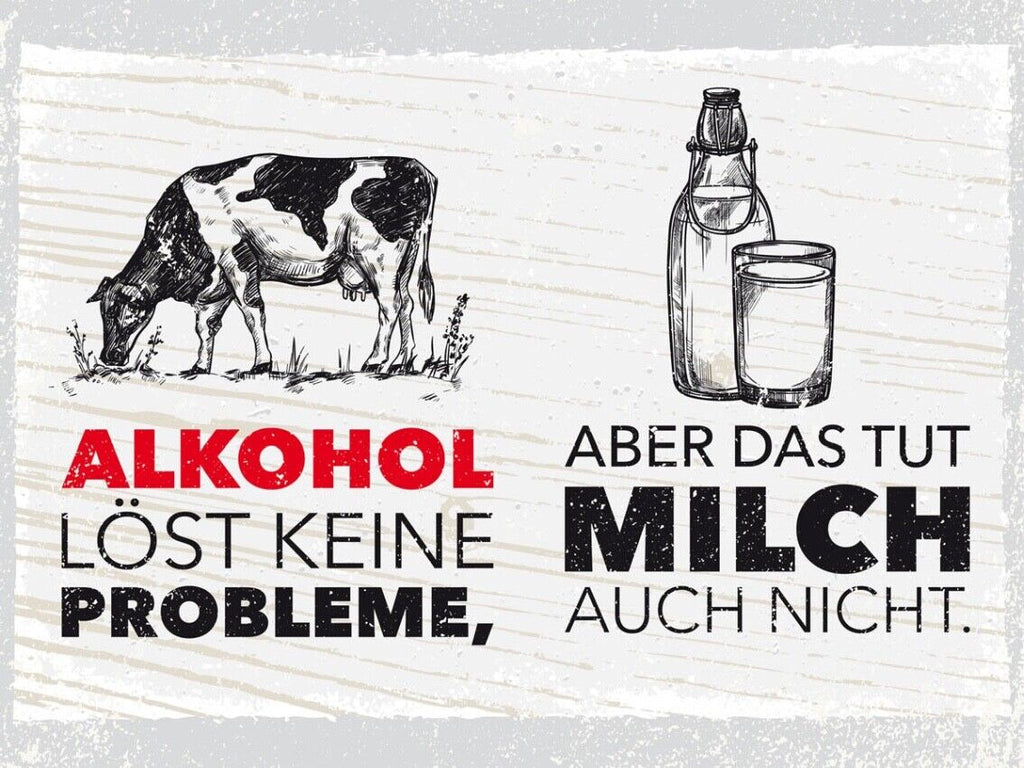 Schild Alkohol Löst Keine Probleme Milch Auch Nicht 12x18 20x30 30x40 Blech/Holz