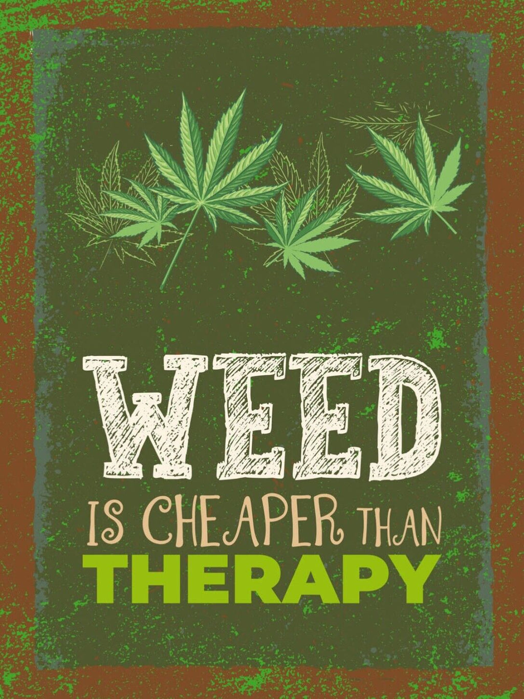 Schild Weed Is Cheaper Than Therapy Marijuana Hanf 12x18 20x30 30x40 Blech/Holz
