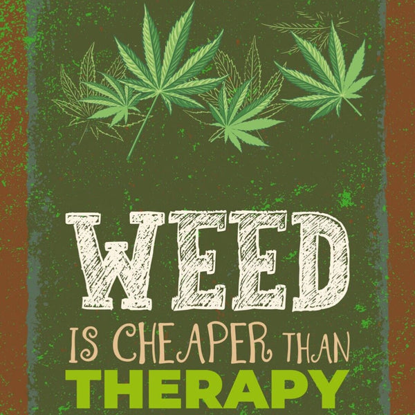 Schild Weed Is Cheaper Than Therapy Marijuana Hanf 12x18 20x30 30x40 Blech/Holz