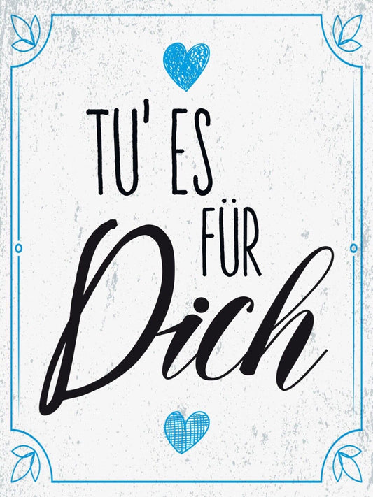 Schild Tu Es Für Dich Herz Liebe Belohnung Selbst 12x18 20x30 30x40 Blech/Holz