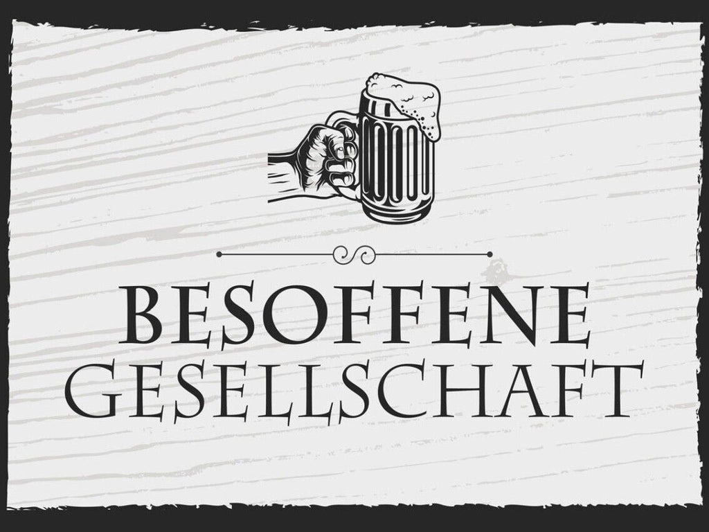 Schild Besoffene Gesellschaft Alkohol Bier Trinken 12x18 20x30 30x40 Blech/Holz