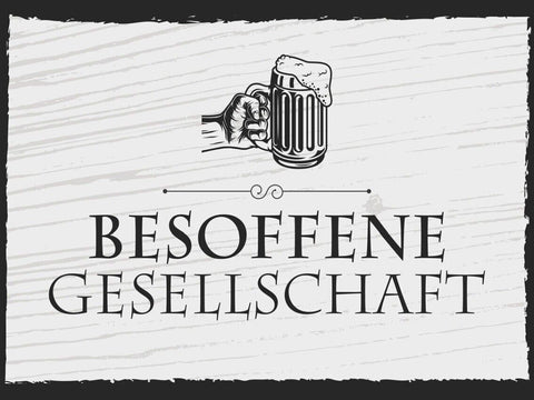 Schild Besoffene Gesellschaft Alkohol Bier Trinken 12x18 20x30 30x40 Blech/Holz