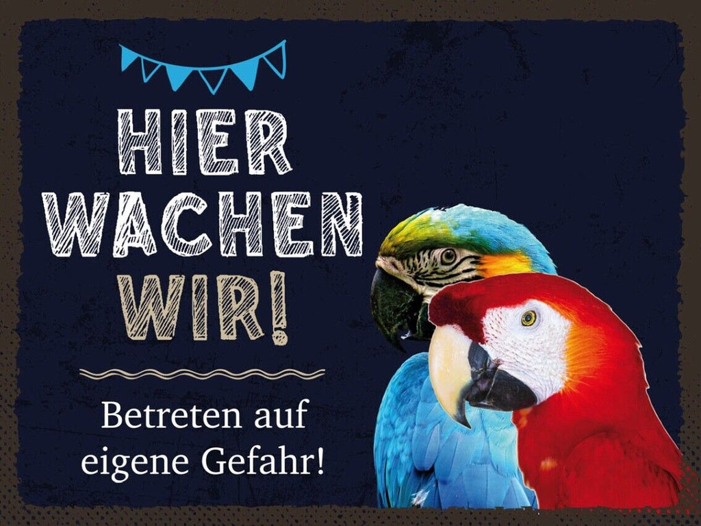 Schild Hier Wachen Wir Papagei Vögel Gefahr Tier 12x18 20x30 30x40 Blech/Holz