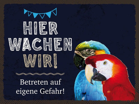 Schild Hier Wachen Wir Papagei Vögel Gefahr Tier 12x18 20x30 30x40 Blech/Holz