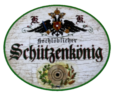 KuK Nostalgie Holzschild Hochlöblicher Schützenkönig Schützen Verein Schild