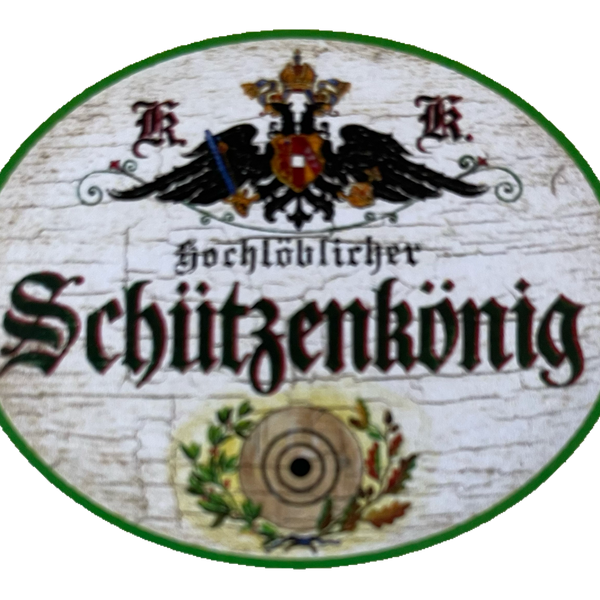 KuK Nostalgie Holzschild Hochlöblicher Schützenkönig Schützen Verein Schild