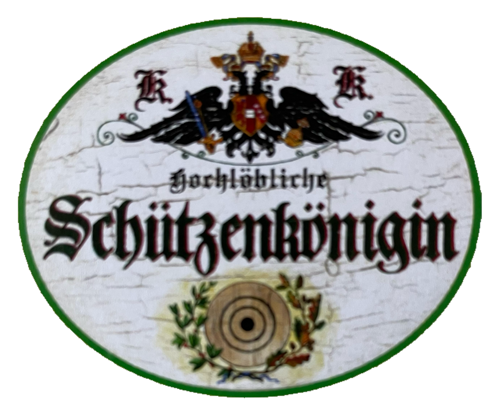 KuK Nostalgie Holzschild Hochlöbliche Schützenkönigin Schützen Verein Schild
