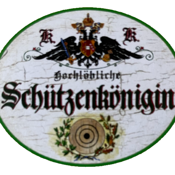 KuK Nostalgie Holzschild Hochlöbliche Schützenkönigin Schützen Verein Schild