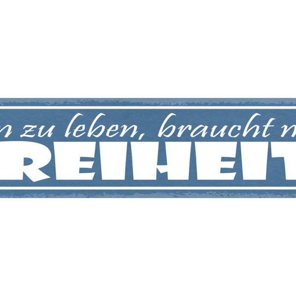 Schild Um Zu Leben Braucht Man Freiheit Selbstbestimmung 46 x 10 Blech od. Holz
