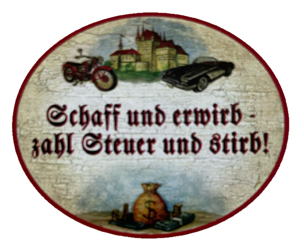 Nostalgie Holzschild Schaff & Erwirb Zahl Steuern & Stirb Geld Leben KuK Schild