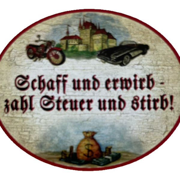 Nostalgie Holzschild Schaff & Erwirb Zahl Steuern & Stirb Geld Leben KuK Schild
