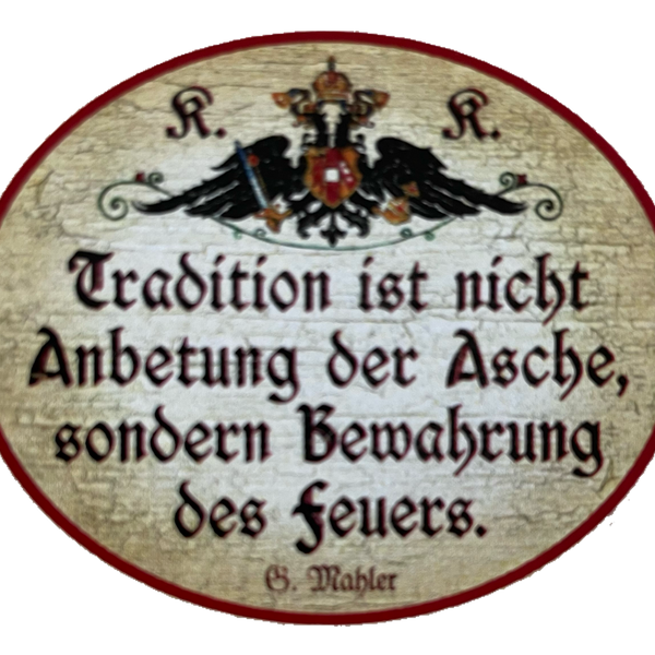 KuK Nostalgie Holzschild Tradition Ist Nicht Anbetung Der Asche Bewahrung Schild